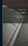 Marcus Tullius Cicero, Evelyn Shirley Shuckburgh - The Letters of Cicero: B.C. 68-52