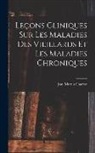 Jean Martin Charcot - Leçons Cliniques Sur Les Maladies Des Vieillards Et Les Maladies Chroniques