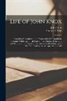 John Knox, Thomas M'Crie - Life of John Knox: Containing Illustrations of the History of the Reformation in Scotland: With Biographical Notices of the Principal Ref