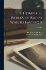 Edward Waldo Emerson, Ralph Waldo Emerson - The Complete Works of Ralph Waldo Emerson; Volume 7