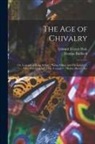 Thomas Bulfinch, Edward Everett Hale - The age of Chivalry; or, Legends of King Arthur; "King Arthur and his Knights", "The Mabinogeon", "The Crusades", "Robin Hood", Etc