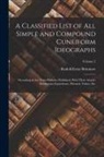Rudolf-Ernst Brünnow - A Classified List of all Simple and Compound Cuneiform Ideographs: Occurring in the Texts Hitherto Published, With Their Assyro-Babylonian Equivalents