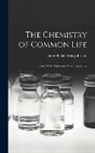 James Finlay Weir Johnston - The Chemistry of Common Life: Illustrated With Numerous Wood Engravings