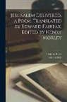 Henry Morley, Torquato Tasso - Jerusalem Delivered, a Poem. Translated by Edward Fairfax. Edited by Henry Morley