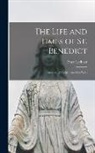 Peter Lechner - The Life and Times of St. Benedict; Patriarch of the Monks of the West