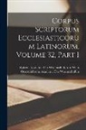 Kaiserl Akademie der Wissenschaften in, Österreichische Akademie der Wissenscha - Corpus Scriptorum Ecclesiasticorum Latinorum, Volume 32, part 1
