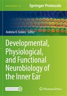 Andrew K. Groves, Andrew K Groves - Developmental, Physiological, and Functional Neurobiology of the Inner Ear