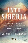 Gregory Wallance, Gregory J Wallance, Gregory J. Wallance, Wallance Gregory J. - Into Siberia