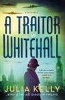 Julia Kelly - A Traitor in Whitehall