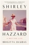Brigitta Olubas - Shirley Hazzard: A Writing Life