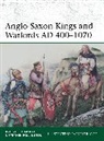 Raffaele D’Amato, Raffaele D'Amato, Stephen Pollington, Pollington Stephen, Andrei Evgenevich Negin, Andrei Negin... - Anglo-Saxon Kings and Warlords AD 400-1070