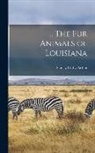 Stanley Clisby Arthur - The fur Animals of Louisiana