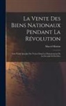 Marcel Marion - La vente des biens nationaux pendant la Révolution; avec étude spéciale des ventes dans les départements de la Gironde et du Cher