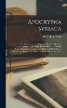 Agnes Smith Lewis - Apocrypha Syriaca: The Protevangelium Jacobi and Transitus Mariae, with texts from the Septuagint, the Corân, the Peshitta and from the S