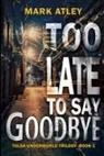 Mark Atley - Too Late To Say Goodbye