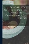 Malinda E. Cramer - Lessons in the Science of Infinite Spirit, and the Christ Method of Healing