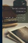 Agnes Smith Lewis - Apocrypha Syriaca: The Protevangelium Jacobi and Transitus Mariae, with texts from the Septuagint, the Corân, the Peshitta and from the S