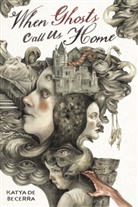 Katya de Becerra - When Ghosts Call Us Home