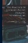 Frazer - The Practice Of Cookery, Pastry, Pickling, Preserving, &c: Containing Figures Of Dinners, From Five To Nineteen Dishes, And A Full List Of Supper Dish