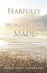 Robin Lewis Haverkamp - Fearfully and Wonderfully Made: A Compelling Account of a teenager's Illness and Recovery That Began with One Teacher, One Rose, and One Journal