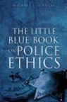 Michael J. Lindsay - The Little Blue Book on Police Ethics