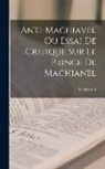 Federico II (Rey de Prusia) - Anti-machiavel Ou Essai De Critique Sur Le Prince De Machianel