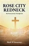Mark W. Stracener - Rose City Redneck: My Poetic Journey Through Life