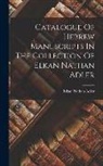 Elkan Nathan Adler - Catalogue Of Hebrew Manuscripts In The Collection Of Elkan Nathan Adler