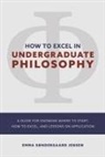 Emma Sondergaard Jensen - How to Excel in Undergraduate Philosophy: A Guide for Knowing Where to Start, How to Excel, and Lessons on Application