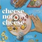 Lisa Botts, Lucie Doughty - Cheese Not Cheese: For Everyone Who Loves Good Food