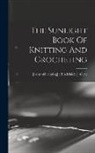 Adelaide J. [From Old Catalog] Gray - The Sunlight Book Of Knitting And Crocheting