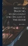 John M. Heard - Breeding, Training, Management and Diseases of the Horse