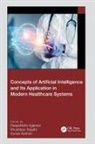 Deepshikha Tripathi Agarwal, Deepshikha Agarwal, Kumar Krishen, Khushboo Tripathi - Concepts of Artificial Intelligence and Its Application in Modern