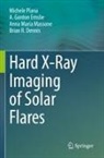 Brian R. Dennis, A Gordon Emslie, A. Gordon Emslie, Anna Mari Massone, Anna Maria Massone, Michele Piana - Hard X-Ray Imaging of Solar Flares