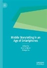 Max Schleser, Xu, Xiaoge Xu - Mobile Storytelling in an Age of Smartphones