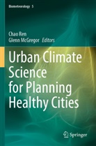 McGregor, Glenn McGregor, Chao Ren - Urban Climate Science for Planning Healthy Cities