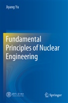 Jiyang Yu - Fundamental Principles of Nuclear Engineering