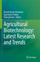 Pankaj Kumar, Dinesh Kumar Srivastava, Ajay Kumar Thakur - Agricultural Biotechnology: Latest Research and Trends