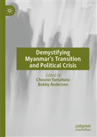 Anderson, Bobby Anderson, Chosein Yamahata - Demystifying Myanmar's Transition and Political Crisis