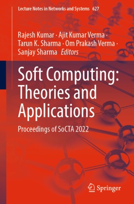 Tarun K Sharma et al, Rajesh Kumar, Ajit Kumar Verma, Sanjay Sharma, Tarun K. Sharma, Ajit Kumar Verma... - Soft Computing: Theories and Applications - Proceedings of SoCTA 2022