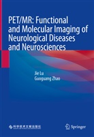 Jie Lu, Guoguang Zhao, Jie Lu, Zhao, Guoguang Zhao - PET/MR: Functional and Molecular Imaging of Neurological Diseases and Neurosciences