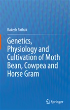 Rakesh Pathak - Genetics, Physiology and Cultivation of Moth Bean, Cowpea and Horse Gram