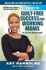 Aby Mamboleo, Tany Soussana - The Key to Guilt-Free Success for Working Moms