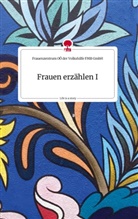 Frauenzentrum OÖ der Volkshilfe FMB - Frauen erzählen I. Life is a Story - story.one