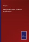 Anonymous - History of the Town of Dorchester, Massachusetts