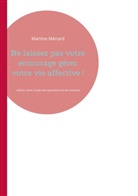 Martine Ménard - Ne laissez pas votre entourage gérer votre vie affective !
