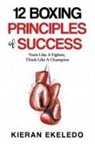 Kieran Ekeledo - 12 Boxing Principles of Success