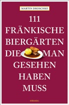Martin Droschke - 111 fränkische Biergärten, die man gesehen haben muss