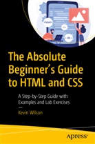 Kevin Wilson - The Absolute Beginner's Guide to HTML and CSS