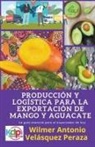Wilmer Antonio Velásquez Peraza - Producción y logística para la exportación de mango y aguacate
